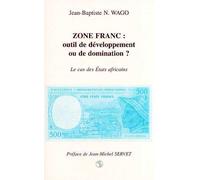 Zone Franc - Outil De Developpement Ou De Domination ? Le Cas Des Etats Africains