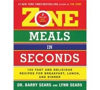 Zone Meals in Seconds by Barry Sears Barry Sears, Lynn Sears (Auteur)