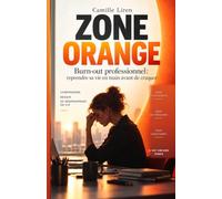 ZONE ORANGE: Burn-out professionnel : reprendre sa vie en main avant de craquer