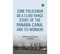 Zone Policeman 88; a close range study of the Panama canal and its workers