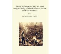 Zone Policeman 88; a close range study of the Panama canal and its workers (Classic Books)