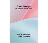Zone Therapy; Or, Relieving Pain At Home
