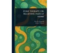 Zone Therapy; Or, Relieving Pain At Home