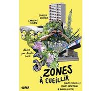 Zones à cueillir - Plantes sauvages, fleurs comestibles et bonnes recettes Caroline Decque (Auteur), Camille Gasnier (Auteur), Amélie Laval (Illustration)