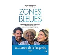 Zones bleues - Les secrets de l'extrême longévité: Sardaigne, Japon, Costa Rica, Grèce : à la rencontre de ceux qui vivent mieux et plus longtemps