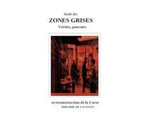 Zones grises: Vérités, pouvoirs & reconstruction de la Corse
