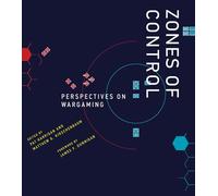 Zones of Control: Perspectives on Wargaming