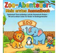 Zoo-Abenteuer Mein erstes Ausmalbuch: Mein erstes Ausmalbuch Spielerisch Tiere entdecken und die Feinmotorik fördern - Mit extra dicken Linien für Kinder im Kindergartenalter