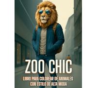 Zoo Chic - Libro para Colorear de Animales con Estilo de Alta Moda: Una experiencia creativa, elegante y relajante diseñada especialmente para quienes aman la moda, los animales y el arte.