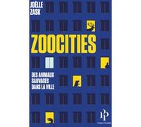 Zoocities - Des animaux sauvages dans la ville Joëlle Zask (Auteur)
