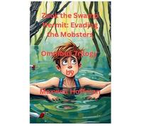 Zook the Swamp Hermit: Evading the Mobsters Omnibus Trilogy