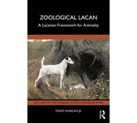 Zoological Lacan A Lacanian Framework for Animality - Teddy Duncan Jr. - Routledge - ebook (ePub) - Livre