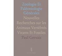 Zoologie Et Paléontologie Générales: Nouvelles Recherches sur les Animaux Vertébrés Vivants Et Fossiles
