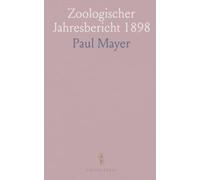 Zoologischer Jahresbericht 1898: Ein historischer Überblick zu Ontogenie, Organogenie und systematischer Zoologie