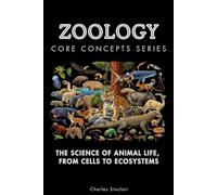 Zoology Core Concepts Series: The Science of Animal Life, From Cells to Ecosystems