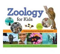 Zoology for Kids Understanding and Working with Animals with 21 Activities by Josh Hestermann & Bethanie Hestermann & Foreword by The Kratt Brothers The Josh Hestermann, Bethanie Hestermann, The Kratt