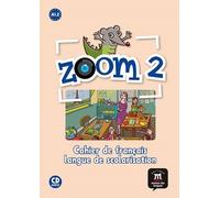 Zoom 2 A1.2 - Cahier De Français, Langue De Scolarisation (1 Cd Audio)