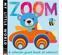 Zoom: A Wheelie Good Book of Colours (My Little World) Litton, Jonathan (Auteur)