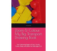 Zoom & Colour: My Big Transport Drawing Book: Fun Colouring Pages of Cars, Trucks, Trains, Ships, and More for Kids Ages 3-8