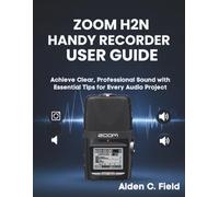 Zoom H2n Handy Recorder User Guide: Achieve Clear, Professional Sound with Essential Tips for Every Audio Project