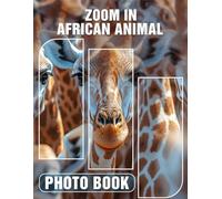 Zoom in African Animal Photo Book: 40 Stunning Close-Up Images Of Unique African Wildlife For Nature Lovers And Adventurers