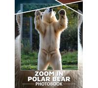 Zoom in Polar Bear Photo Book: 40 Stunning Close-Up Images Of Polar Bears For Wildlife Lovers And Educators