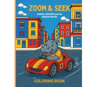 ZOOM & SEEK ANIMAL RACERS and the HIDDEN MOUSE Coloring Book: Fun Kids Coloring Adventure with Animals and a Surprise on Every Page!
