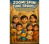 Zoom! Spin! Time Travel! Through Kid’s Imagination - Ancient Greece Adventure: Kids Travel Back to a World of Myths, Monsters, and Marvels!