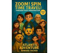 Zoom! Spin! Time Travel! Through Kid’s Imagination - Atlantis Adventure: Exploring Atlantis: Where Imagination Brings History to Life