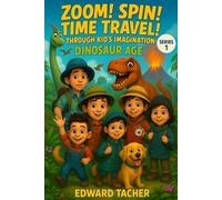 Zoom! Spin! Time Travel! Through Kid’s Imagination - Dinosaur Adventure: Discover the World of Dinosaurs-Land, Air & Sea