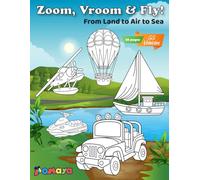 Zoom, Vroom & Fly!: From Land to Air to Sea| 50 Fun Vehicle Coloring Pages for Kids - Cars, Trucks, Tractors, Boats & Planes to Color and Enjoy