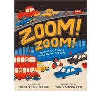 Zoom Zoom Sounds of Things That Go in the City by Robert Burleigh & Illustrated by Tad Carpenter Robert Burleigh Illustrated by Tad Carpenter (Auteur)