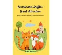 Zoomie and Sniffles: The Sneezy Fox and His Cat Best Friend: A Heartwarming Tale of Unlikely Friendship, Teamwork, and Embracing What Makes You Different best for ages 4-8 kids
