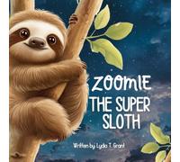 ZOOMIE THE SUPER SLOTH: A Bedtime Jungle Adventure for Kids Who Don’t Want to Sleep