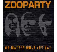 ZOOPARTY - NO MATTER WHAT YOU SAY VINYL LP NEUF