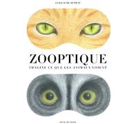 Zooptique Imagine ce que les animaux voient - Guillaume Duprat - Seuil Jeunesse - broché - Document jeunesse dès 9 ans
