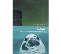 Zoos - Aux lisières du domestique Jean Estebanez (Auteur)