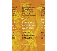 Zoos humains et exhibitions coloniales 150 ans d'invention de l'Autre - Pascal Blanchard - La découverte - broché - Etude