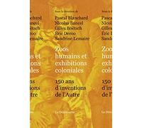 Zoos humains et exhibitions coloniales: 150 ans d'inventions de l'Autre