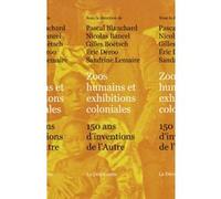 Zoos humains et exhibitions coloniales: 150 ans d'inventions de l'Autre