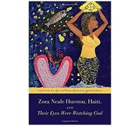 Zora Neale Hurston, Haiti, And Their Eyes Were Watching God