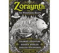 Zoraynth Vol. I: The Whispering Beasts: An Epic Coloring Adventure Filled With Hidden Worlds and Endless Discoveries