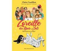 Zoreille du Bois-Joli - T1 Bienvenue au refuge ! Claire Castillon (Auteur), Eglantine Ceulemans (Illustration)