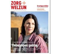 Zorg+Welzijn special onbegrepen gedrag: Verhalen, feiten en handvatten om écht verschil te maken
