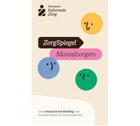 ZorgSpiegel Mantelzorgers: Een compacte handleiding voor mantelzorgers (en professionals)