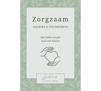 Zorgzaam - Dagboek & steunkompas: Met liefde zorgen voor een naaste
