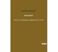 Zoroastre: ESSAI SUR LA PHILOSOPHIE RELIG