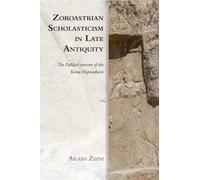 Zoroastrian Scholasticism in Late Antiquity: The Pahlavi Version of the Yasna Hapta?haiti