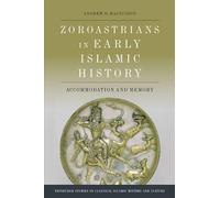 Zoroastrians in Early Islamic History: Accommodation and Memory