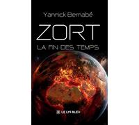 Zort La fin des temps - Yannick Bernabe - Le Lys Bleu - broché - Roman